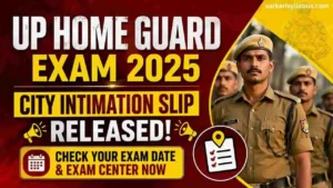 UP Home Guard Exam 2025 City Intimation Slip Released – Check Exam Date & Center