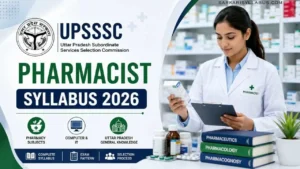 UPSSSC Pharmacist Syllabus 2026: Latest Exam Pattern, Subject-Wise Topics & PDF Download